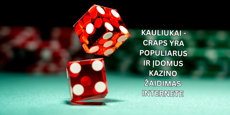 Kauliukai-craps-yra-populiarus-ir-idomus-kazino-zaidimas-internete